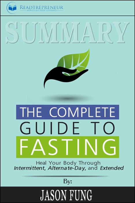 Summary of The Complete Guide to Fasting: Heal Your Body Through Intermittent, Alternate-Day, and Extended by Jason Fung and Jimmy Moore