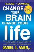 Daniel G. Amen, M.D. - Change Your Brain, Change Your Life (Revised and Expanded) artwork