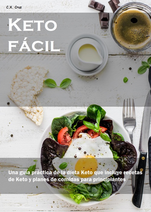 Keto fácil: Una guía práctica de la dieta Keto que incluye recetas de Keto y planes de comidas para principiantes