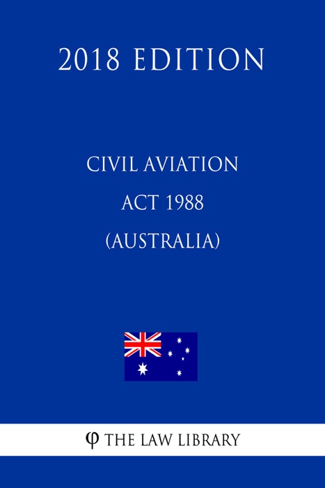 Civil Aviation Act 1988 (Australia) (2018 Edition)