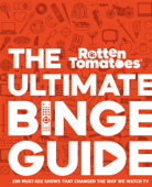 Rotten Tomatoes: The Ultimate Binge Guide - Editors of Rotten Tomatoes