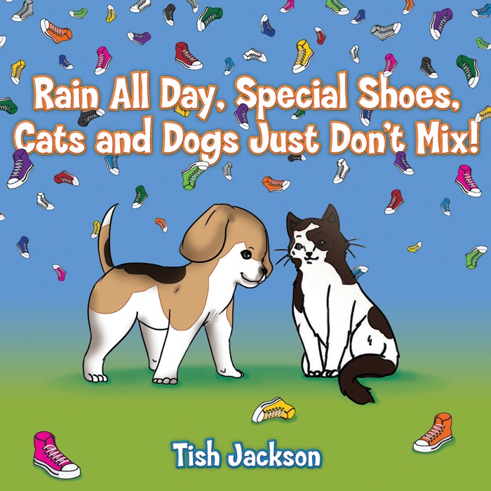 Rain All Day, Special Shoes, Cats and Dogs Just Don't Mix!