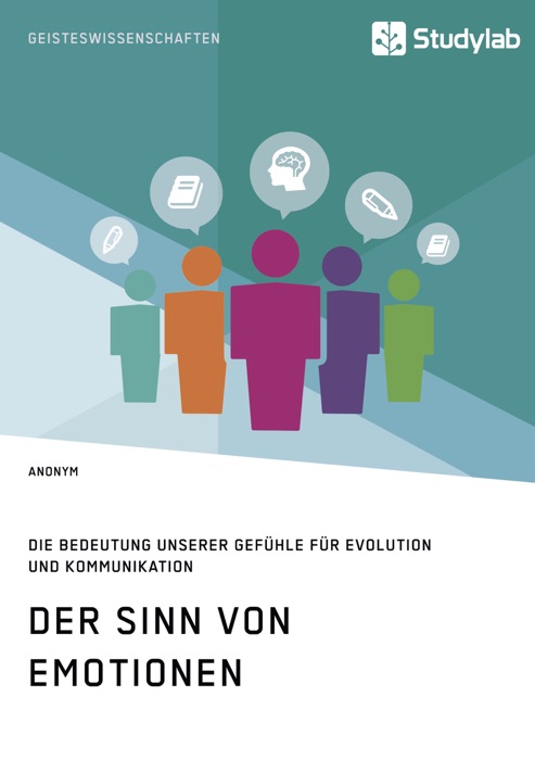 Der Sinn von Emotionen. Die Bedeutung unserer Gefühle für Evolution und Kommunikation