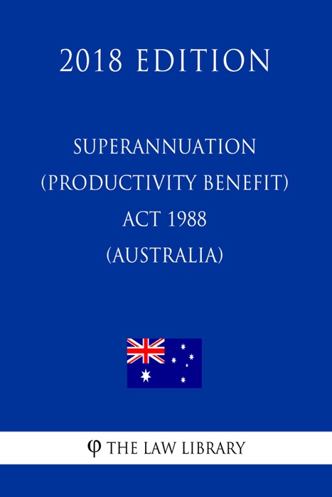 Superannuation (Productivity Benefit) Act 1988 (Australia) (2018 Edition)