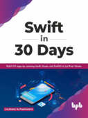 Swift in 30 Days: Build iOS Apps by Learning Swift, Xcode, and SwiftUI in Just Four Weeks (English Edition) - Gaurang Ratnaparkhi