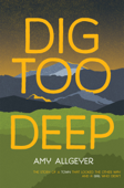 Dig Too Deep - Amy Allgeyer
