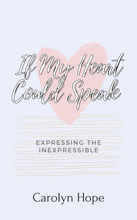 If My Heart Could Speak: Expressing The Inexpressible