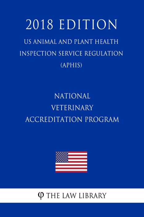 National Veterinary Accreditation Program (US Animal and Plant Health Inspection Service Regulation) (APHIS) (2018 Edition)