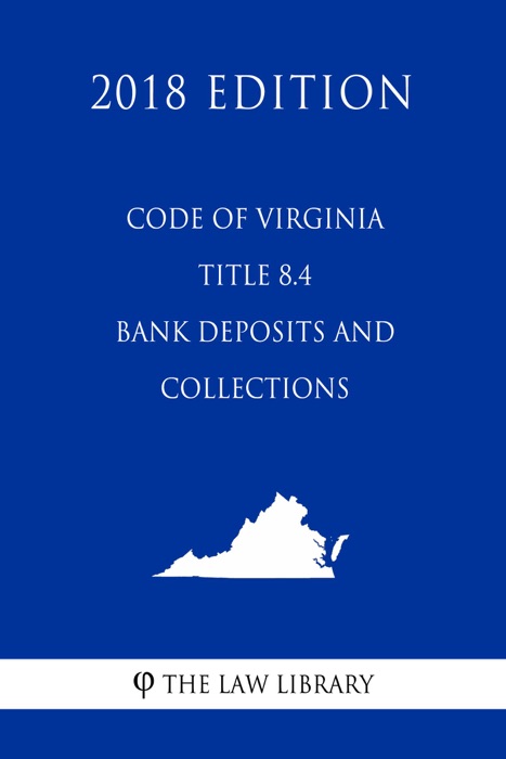 Code of Virginia - Title 8.4 - Commercial Code - Bank Deposits and Collections (2018 Edition)