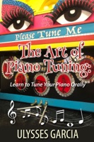 The Art of Piano Tuning: Learn to Tune Your Piano Orally