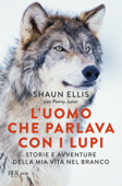 L'uomo che parlava con i lupi - Shaun Ellis