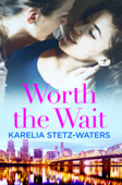 Worth the Wait - Karelia Stetz-Waters