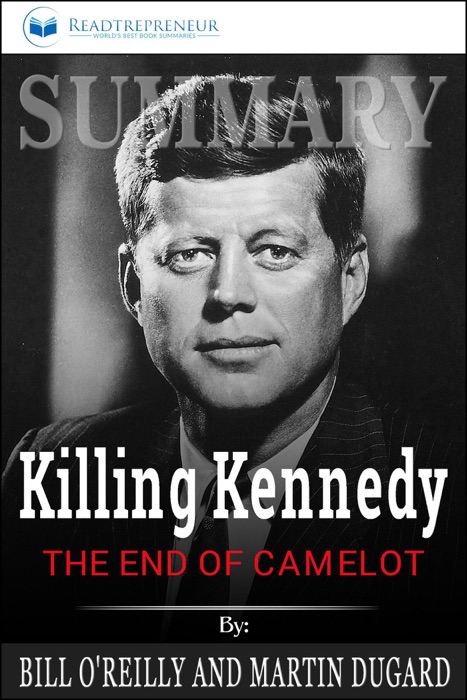 Summary of Killing Kennedy: The End of Camelot by Bill O'Reilly and Martin Dugard