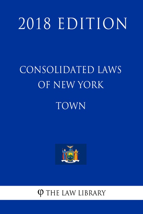 Consolidated Laws of New York - Town (2018 Edition)