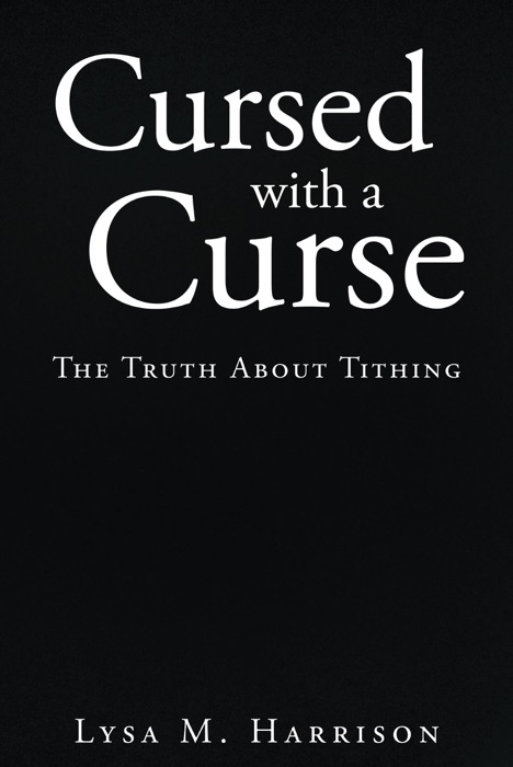 Cursed With A Curse; The Truth About Tithing