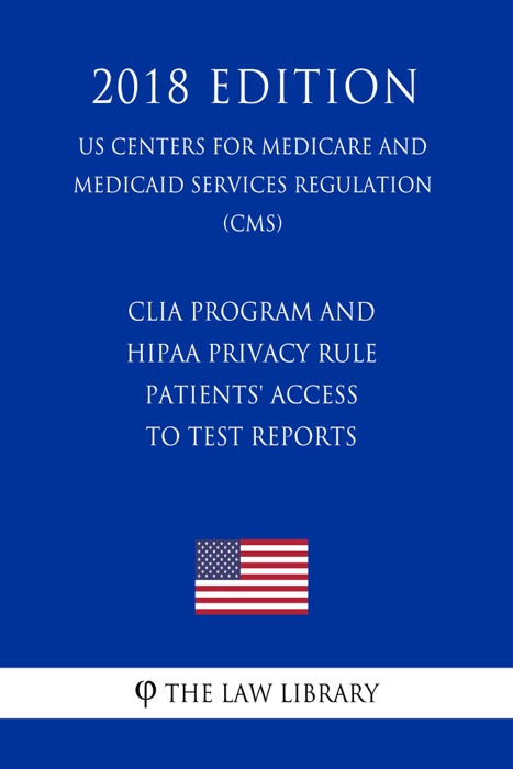 CLIA Program and HIPAA Privacy Rule - Patients' Access to Test Reports (US Centers for Medicare and Medicaid Services Regulation) (CMS) (2018 Edition)