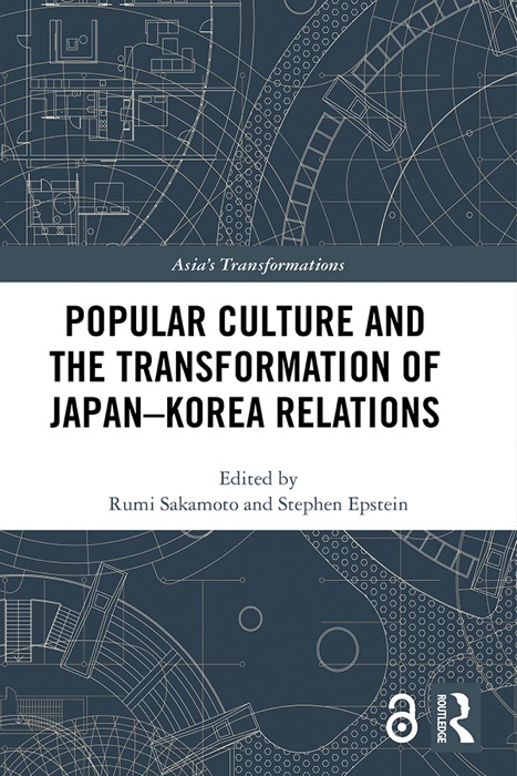 Popular Culture and the Transformation of Japan–Korea Relations