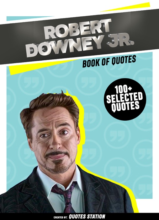 Robert Downey Jr.: Book Of Quotes (100+ Selected Quotes)