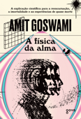 A Física da Alma - Amit Goswami