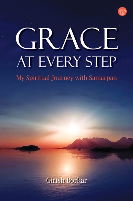 Grace At Every Step: My Spiritual Journey with Samarpan