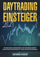 DayTrading Für Einsteiger 2021 Wie man seinen Lebensunterhalt mit Daytrading verdient: Der Master Guide mit Handelsstrategien und - taktiken, Werkzeug und Geldmanagement