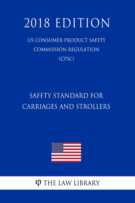 Safety Standard for Carriages and Strollers (US Consumer Product Safety Commission Regulation) (CPSC) (2018 Edition)