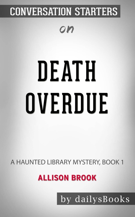 Death Overdue: A Haunted Library Mystery, Book 1 by Allison Brook: Conversation Starters