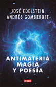 Antimateria, magia y poesía - Andrés Gomberoff & JOSÉ EDELSTEIN