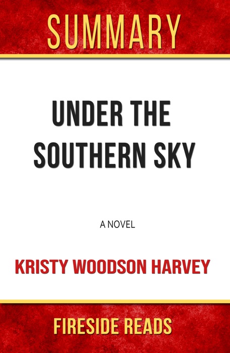 Under the Southern Sky: A Novel by Kristy Woodson Harvey: Summary by Fireside Reads