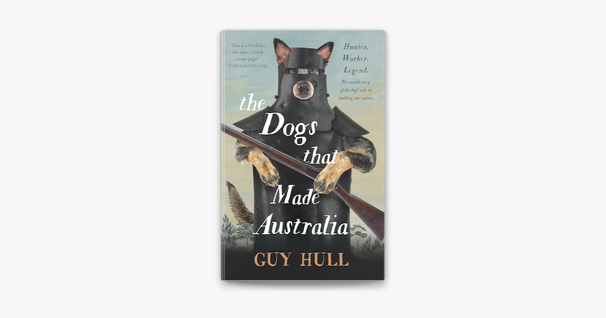 The Dogs that Made Australia - Guy Hull The Dogs that Made Australia - Guy Hull