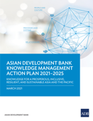 Asian Development Bank Knowledge Management Action Plan 2021–2025 - Asian Development Bank