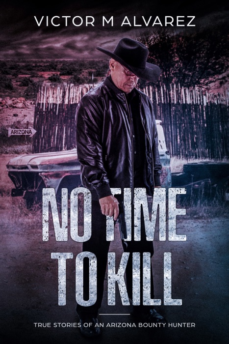 No Time To Kill: True Stories of an Arizona Bounty Hunter