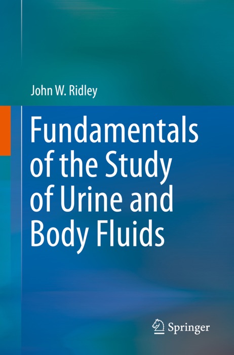 Fundamentals of the Study of Urine and Body Fluids