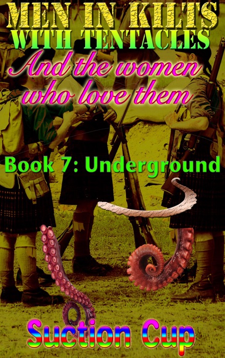 Men In Kilts With Tentacles and The Women Who Love Them - Book 7: Underground