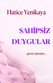 Sahipsiz Duygular - Hatice Yenikaya