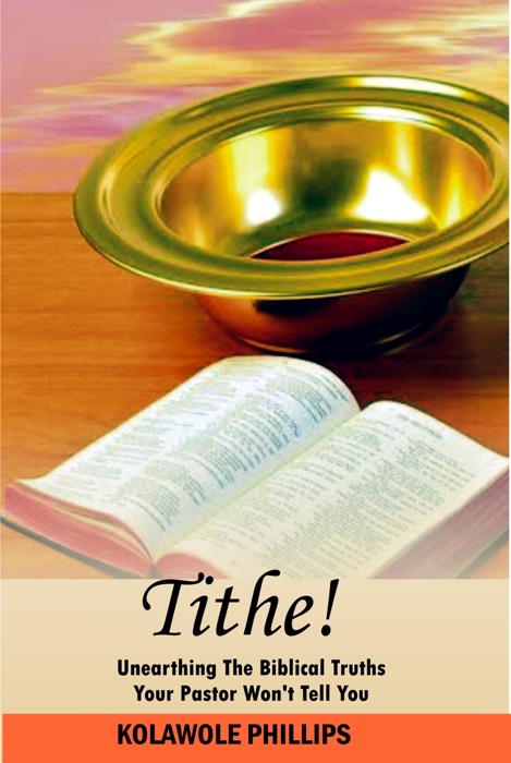 Tithe: The Biblical Truths Your Pastor Won't Tell You