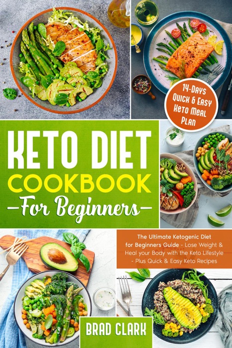 Keto Diet Cookbook for Beginners: The Ultimate Ketogenic Diet for Beginners Guide - Lose Weight & Heal your Body with the Keto Lifestyle - Plus Quick & Easy Keto Recipes & 14 Days Keto Meal Plan