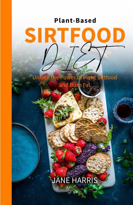 Plant-Based Sirtfood Diet: Unlock the Power of Plant Sirtfood and Burn Fat