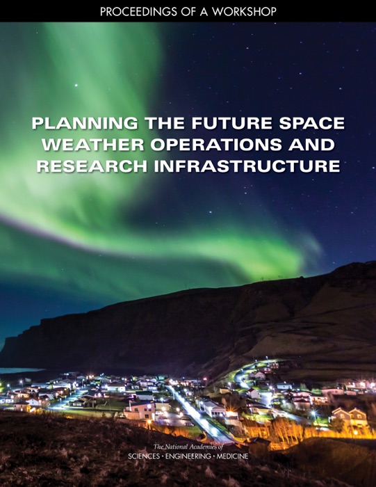 Planning the Future Space Weather Operations and Research Infrastructure