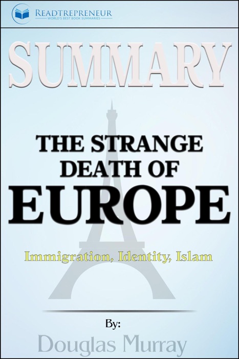 Summary of The Strange Death of Europe: Immigration, Identity, Islam by Douglas Murray