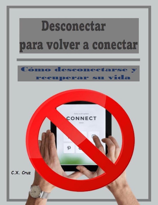 Desconectar para volver a conectar:  Cómo desconectarse y recuperar su vida