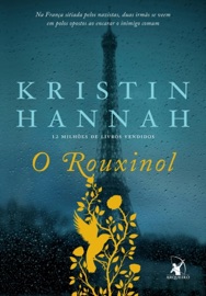 O Rouxinol - Kristin Hannah