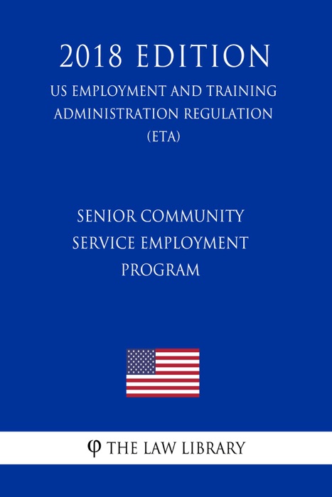 Senior Community Service Employment Program (US Employment and Training Administration Regulation) (ETA) (2018 Edition)