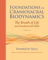 Franklyn Sills & Dominique Degranges - Foundations in Craniosacral Biodynamics, Volume One artwork