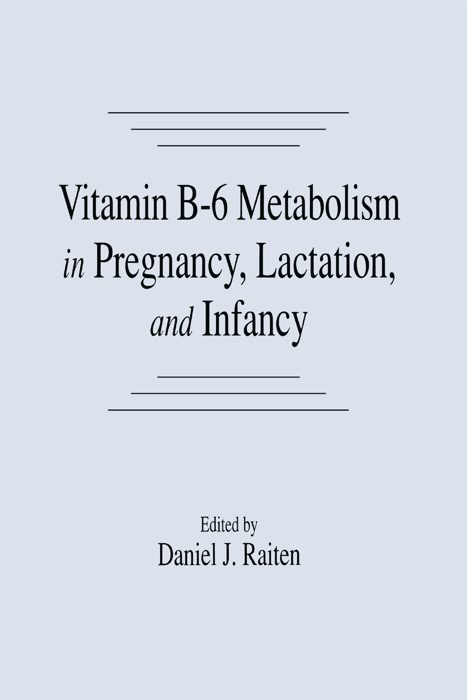 Vitamin B-6 Metabolism in Pregnancy, Lactation, and Infancy