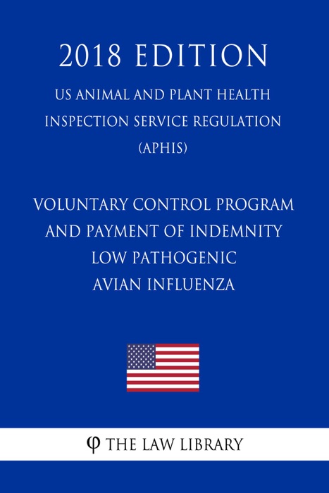 Voluntary Control Program and Payment of Indemnity - Low Pathogenic Avian Influenza (US Animal and Plant Health Inspection Service Regulation) (APHIS) (2018 Edition)