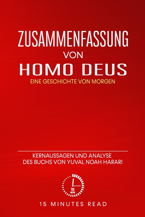 Zusammenfassung: Homo Deus: Eine Geschichte von Morgen: Kernaussagen und Analyse des Buchs von Yuval Noah Harari