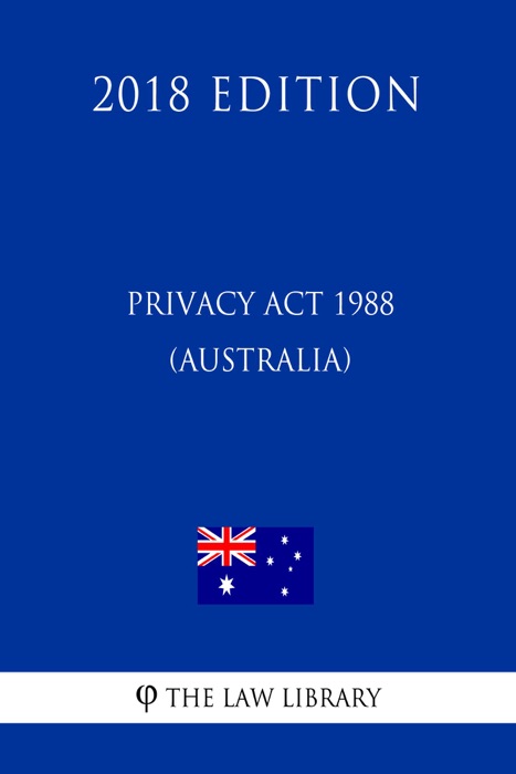 Privacy Act 1988 (Australia) (2018 Edition)