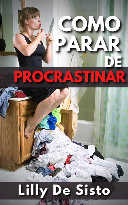 Como Parar de Procrastinar: Técnicas e Estratégias para ser Produtivo