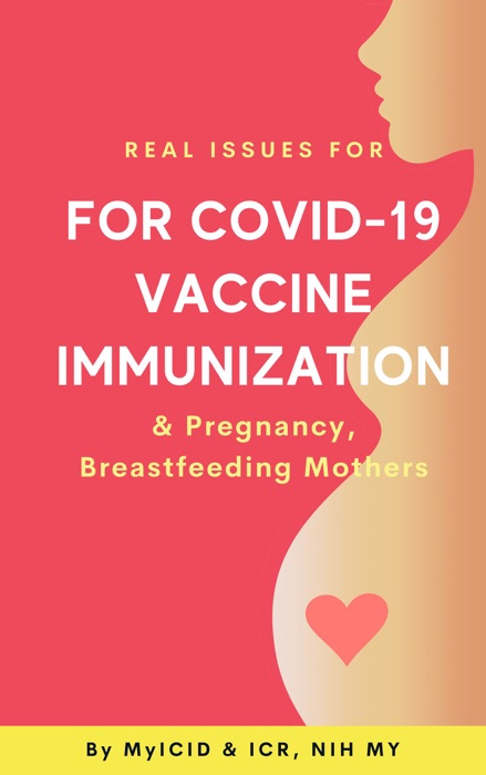 Real Issues for COVID-19 Vaccine Immunization & Pregnancy, Breastfeeding Mothers